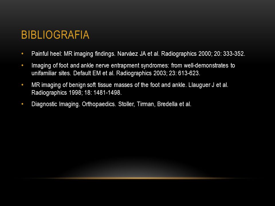 BIBLIOGRAFIA Painful heel: MR imaging findings. Narváez JA et al. Radiographics 2000; 20: