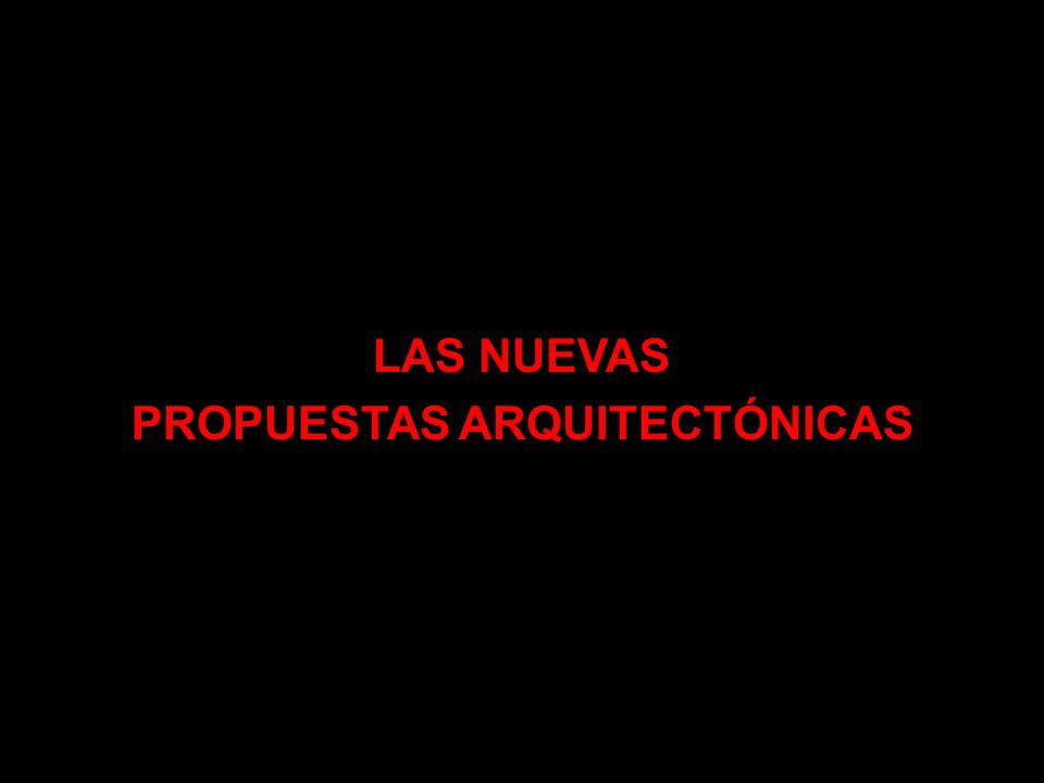 LAS NUEVAS PROPUESTAS ARQUITECTÓNICAS