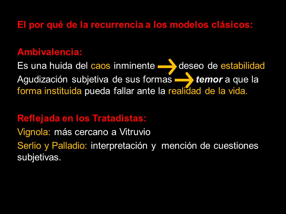 El por qué de la recurrencia a los modelos clásicos: Ambivalencia: Es una huida del caos inminente deseo de estabilidad Agudización subjetiva de sus formas temor a que la forma instituida pueda fallar ante la realidad de la vida.