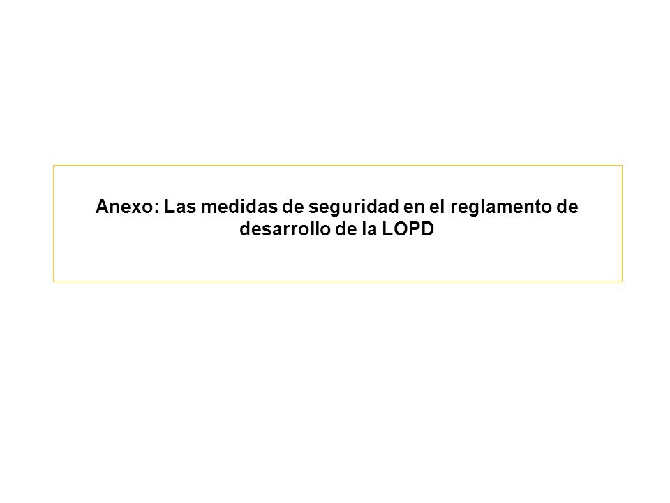 Anexo: Las medidas de seguridad en el reglamento de desarrollo de la LOPD