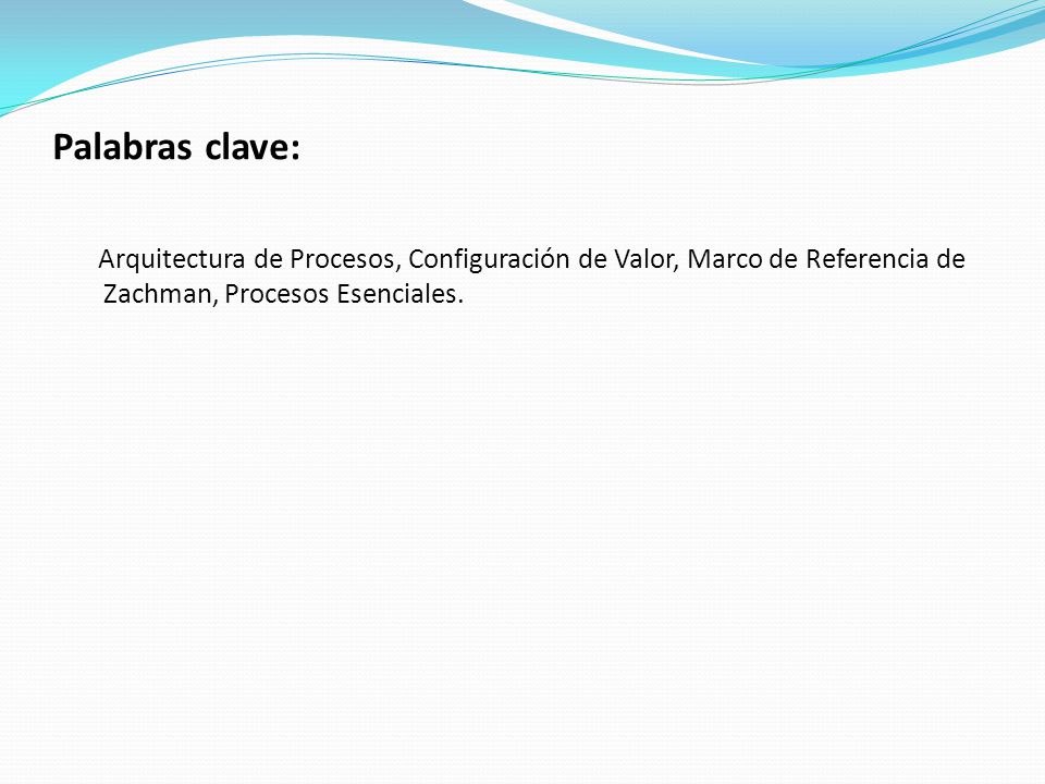 Palabras clave: Arquitectura de Procesos, Configuración de Valor, Marco de Referencia de Zachman, Procesos Esenciales.