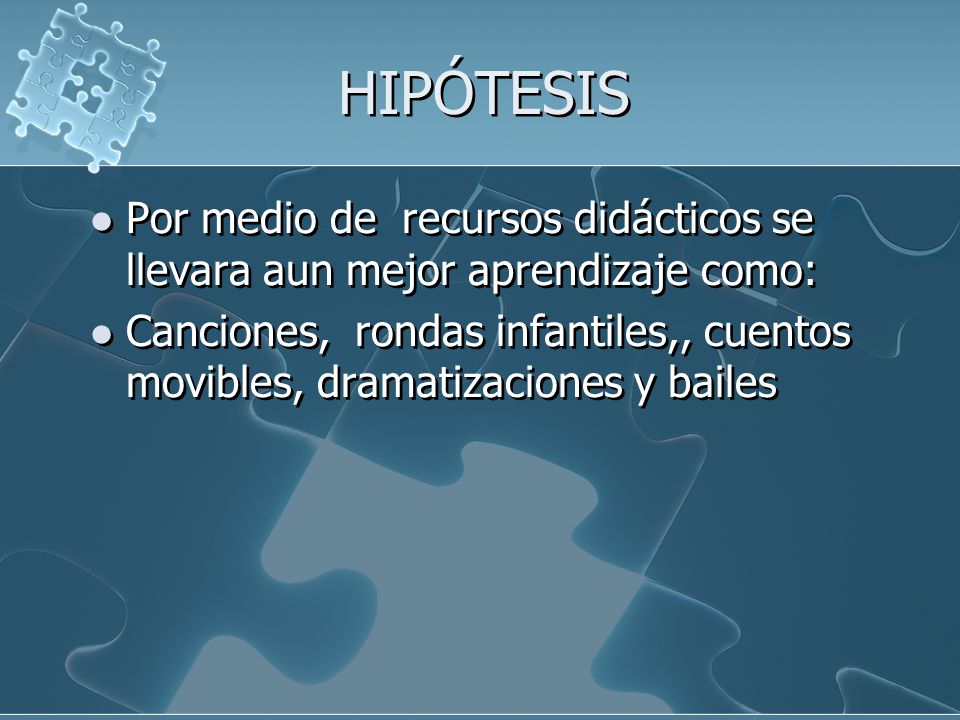 HIPÓTESIS Por medio de recursos didácticos se llevara aun mejor aprendizaje como: