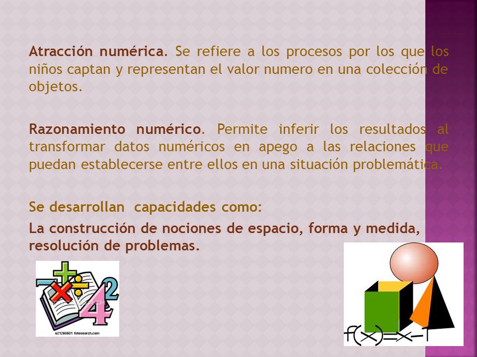Atracción numérica. Se refiere a los procesos por los que los niños captan y representan el valor numero en una colección de objetos.
