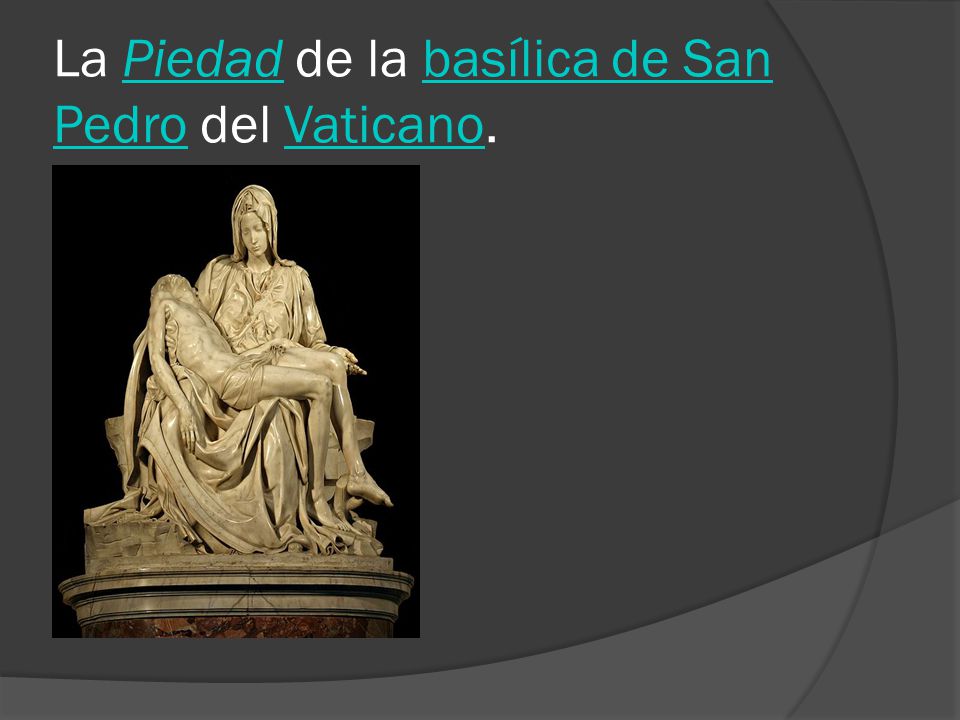 La Piedad de la basílica de San Pedro del Vaticano.