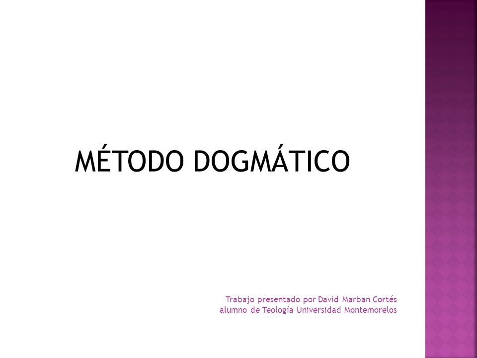 MÉTODO DOGMÁTICO Trabajo presentado por David Marban Cortés alumno de Teología Universidad Montemorelos.