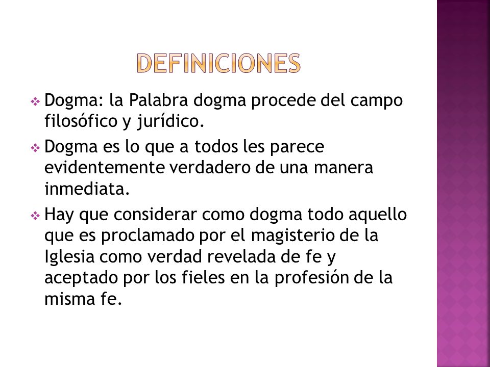 DEFINICIONES Dogma: la Palabra dogma procede del campo filosófico y jurídico.