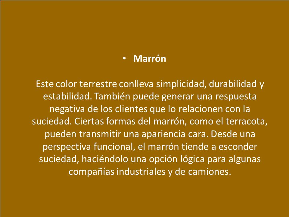 Marrón Este color terrestre conlleva simplicidad, durabilidad y estabilidad.