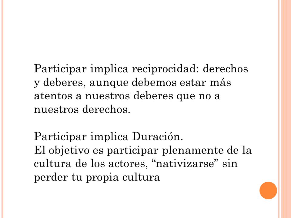 Participar implica reciprocidad: derechos y deberes, aunque debemos estar más atentos a nuestros deberes que no a nuestros derechos.