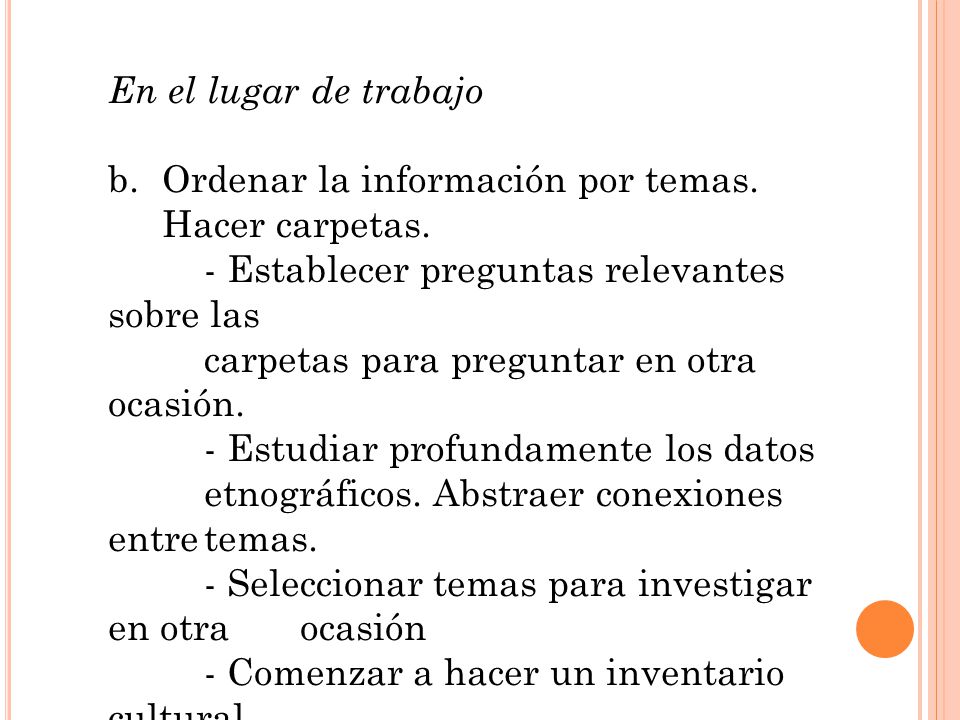 En el lugar de trabajo Ordenar la información por temas. Hacer carpetas. - Establecer preguntas relevantes sobre las.
