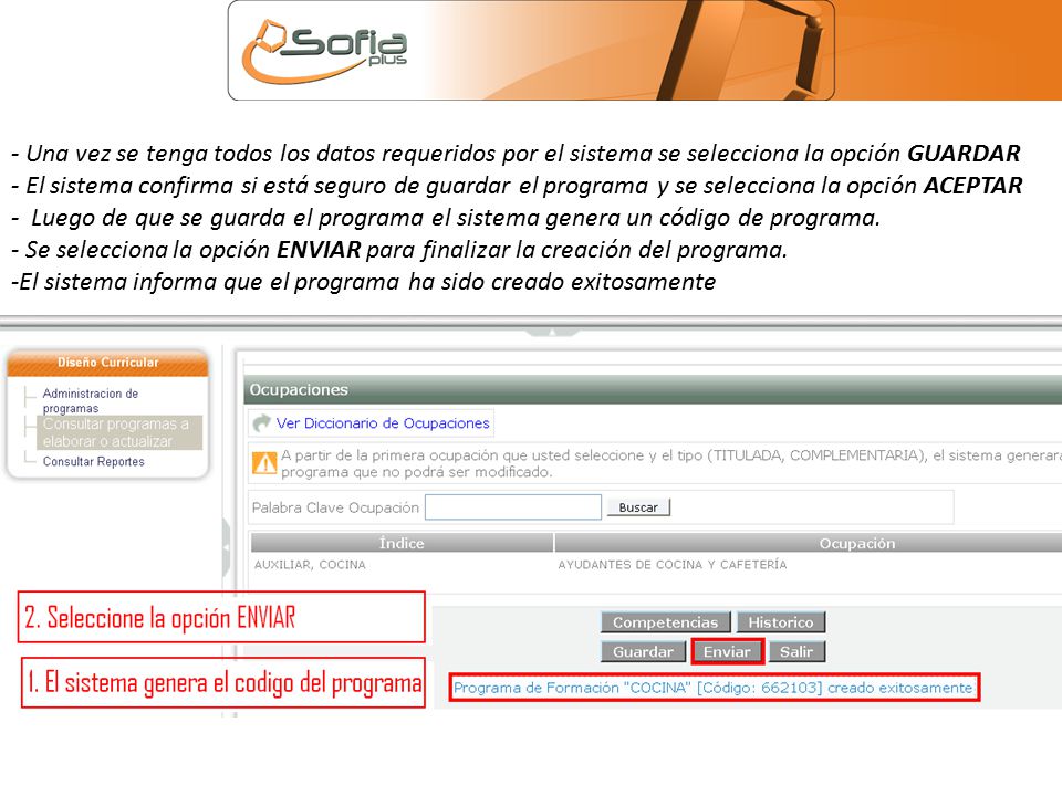 - Una vez se tenga todos los datos requeridos por el sistema se selecciona la opción GUARDAR - El sistema confirma si está seguro de guardar el programa y se selecciona la opción ACEPTAR - Luego de que se guarda el programa el sistema genera un código de programa.