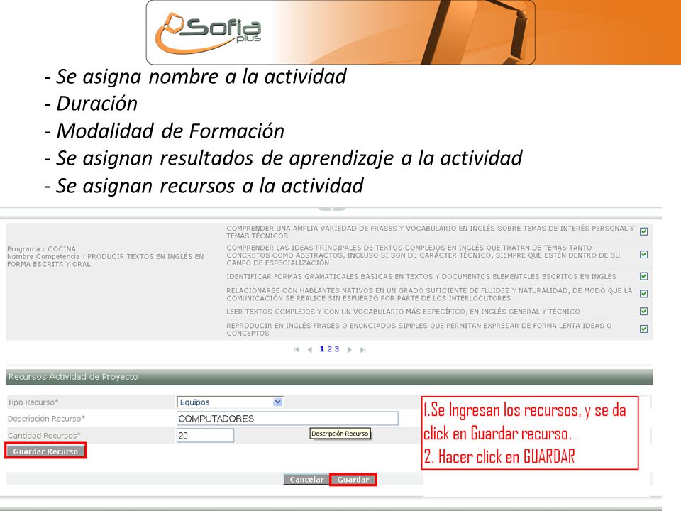 - Se asigna nombre a la actividad - Duración - Modalidad de Formación - Se asignan resultados de aprendizaje a la actividad - Se asignan recursos a la actividad