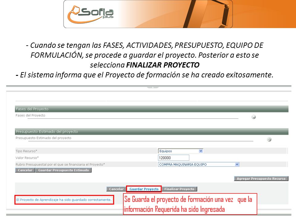 - Cuando se tengan las FASES, ACTIVIDADES, PRESUPUESTO, EQUIPO DE FORMULACIÓN, se procede a guardar el proyecto.