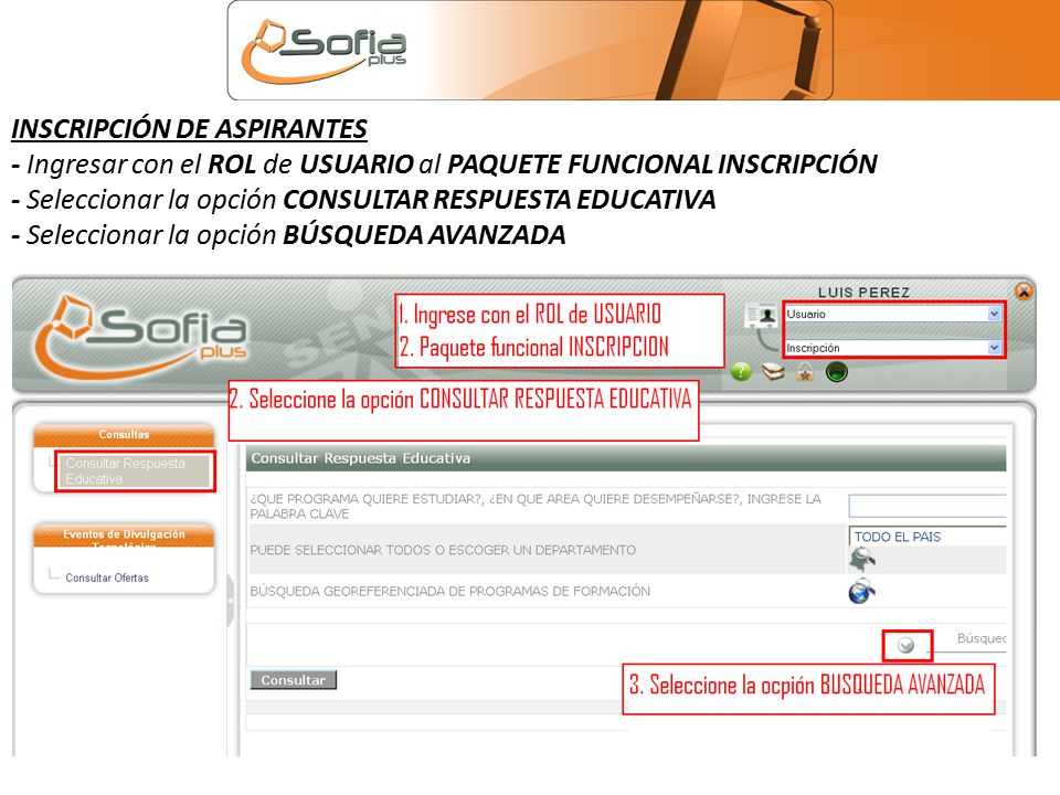 INSCRIPCIÓN DE ASPIRANTES - Ingresar con el ROL de USUARIO al PAQUETE FUNCIONAL INSCRIPCIÓN - Seleccionar la opción CONSULTAR RESPUESTA EDUCATIVA - Seleccionar la opción BÚSQUEDA AVANZADA