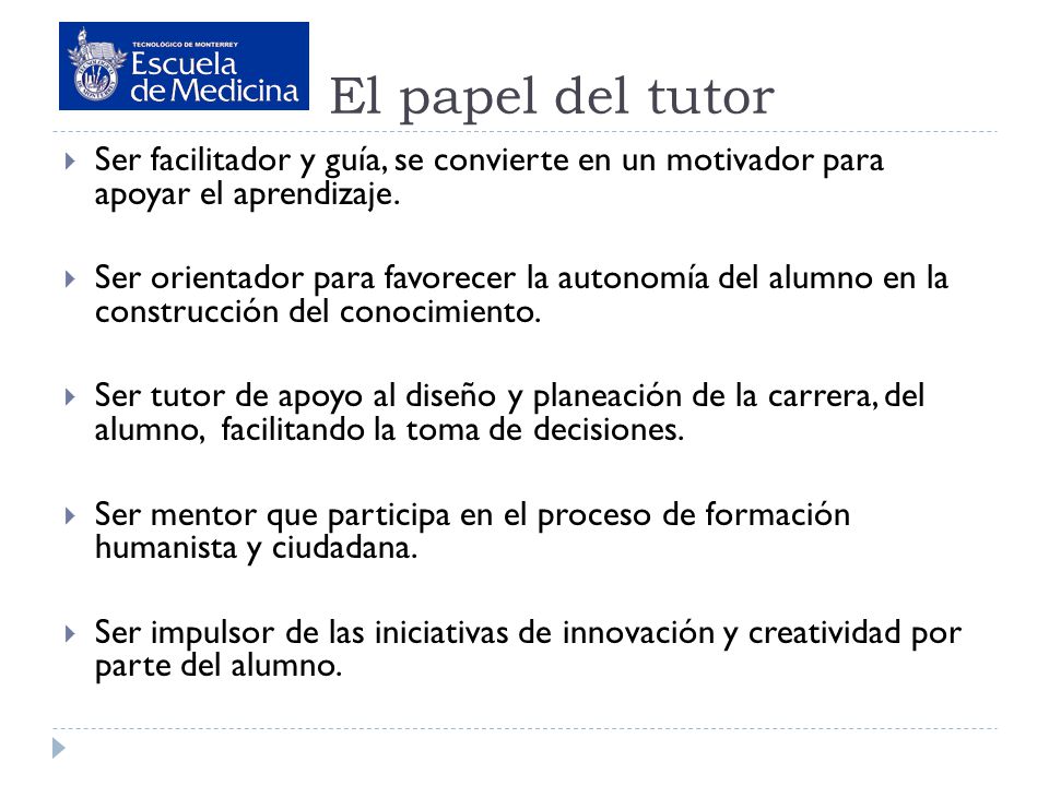El papel del tutor Ser facilitador y guía, se convierte en un motivador para apoyar el aprendizaje.