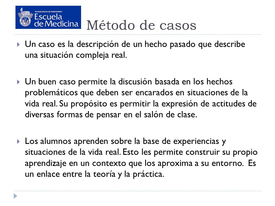 Método de casos Un caso es la descripción de un hecho pasado que describe una situación compleja real.