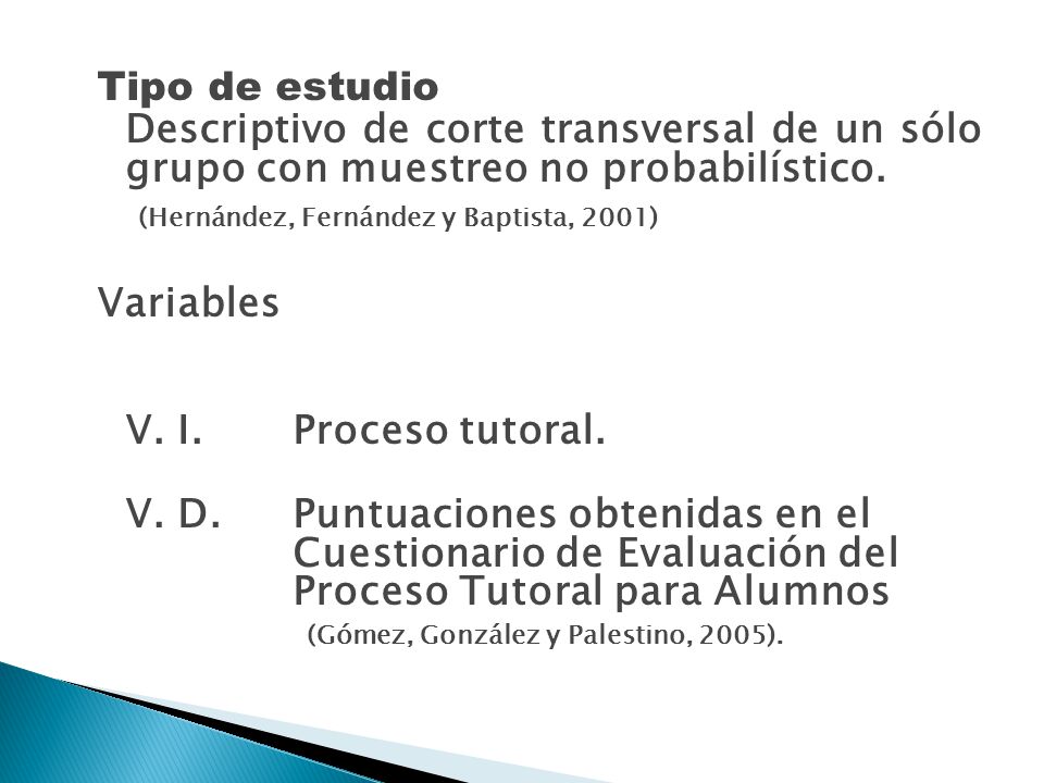Tipo de estudio Descriptivo de corte transversal de un sólo grupo con muestreo no probabilístico. (Hernández, Fernández y Baptista, 2001)