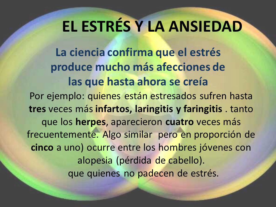 EL ESTRÉS Y LA ANSIEDAD La ciencia confirma que el estrés produce mucho más afecciones de las que hasta ahora se creía.