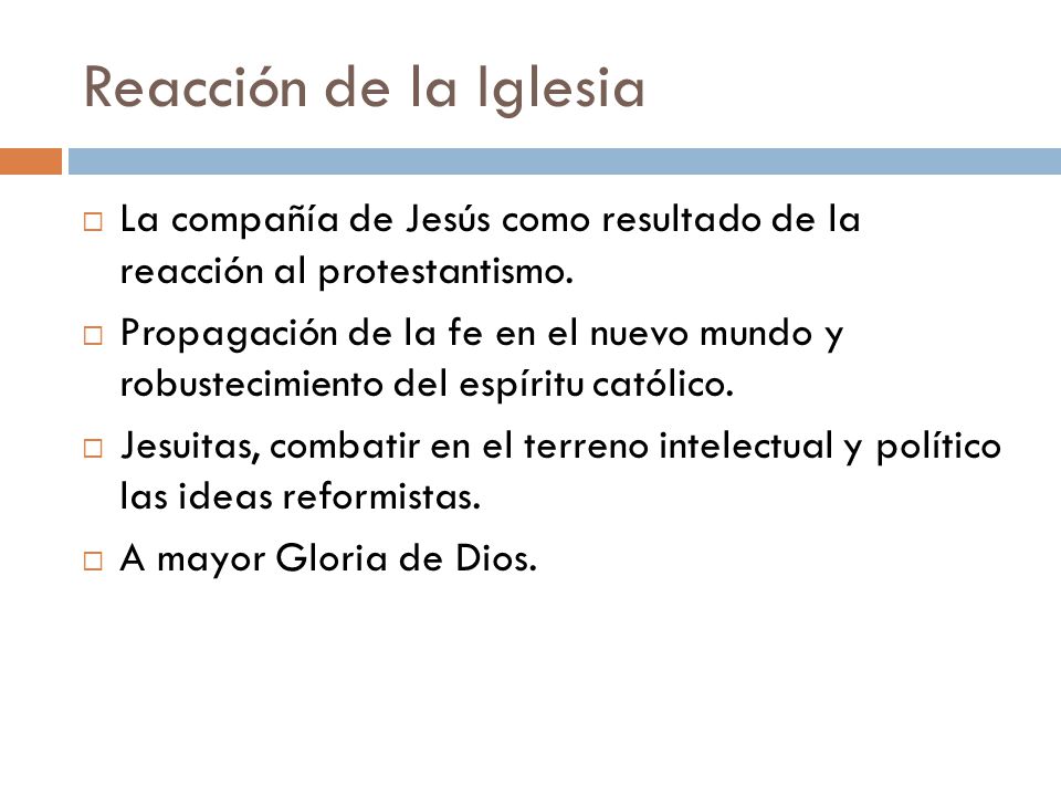 Reacción de la Iglesia La compañía de Jesús como resultado de la reacción al protestantismo.
