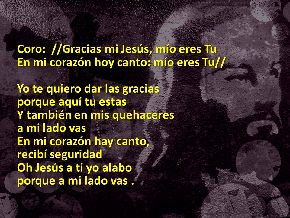 Coro: //Gracias mi Jesús, mío eres Tu