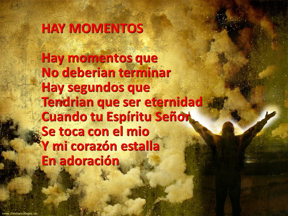 HAY MOMENTOS Hay momentos que. No deberian terminar. Hay segundos que. Tendrian que ser eternidad.