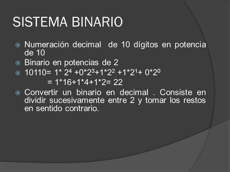 SISTEMA BINARIO Numeración decimal de 10 dígitos en potencia de 10
