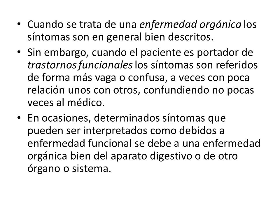 Cuando se trata de una enfermedad orgánica los síntomas son en general bien descritos.