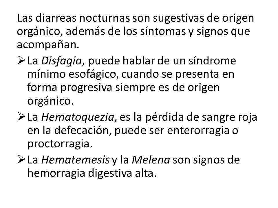 Las diarreas nocturnas son sugestivas de origen orgánico, además de los síntomas y signos que acompañan.
