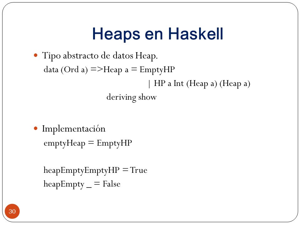 Heaps en Haskell Tipo abstracto de datos Heap. Implementación