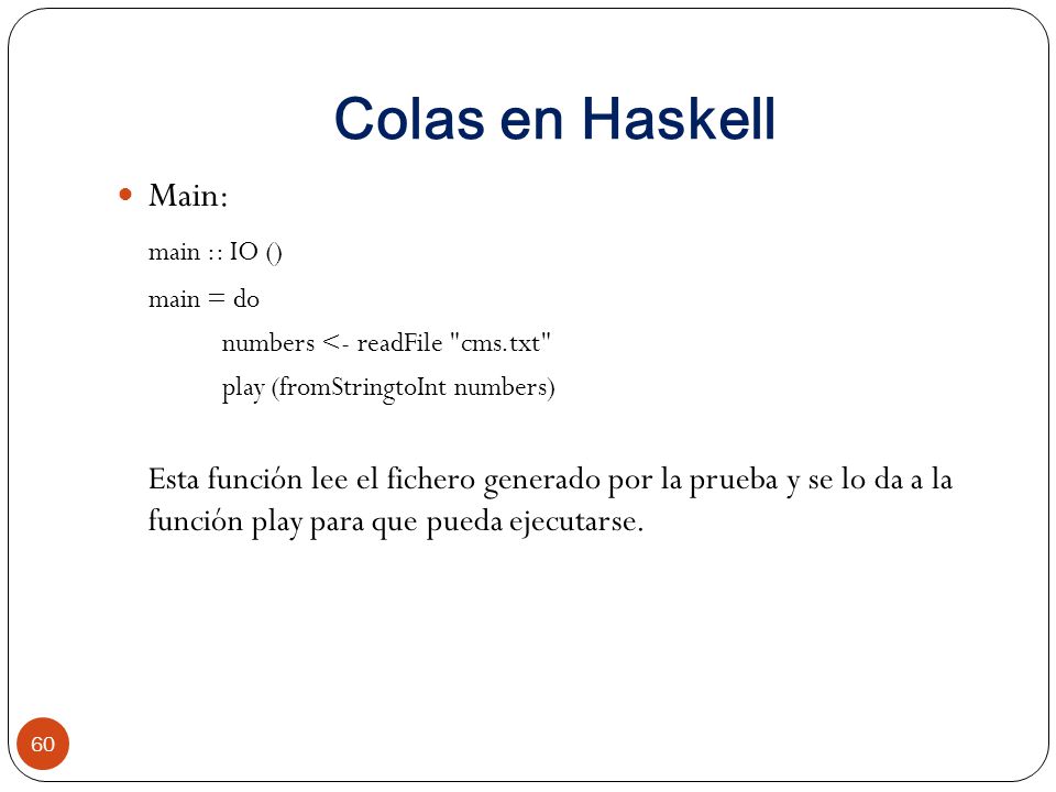 Colas en Haskell Main: main :: IO () main = do