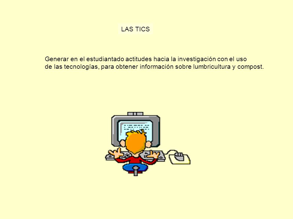 LAS TICS Generar en el estudiantado actitudes hacia la investigación con el uso.