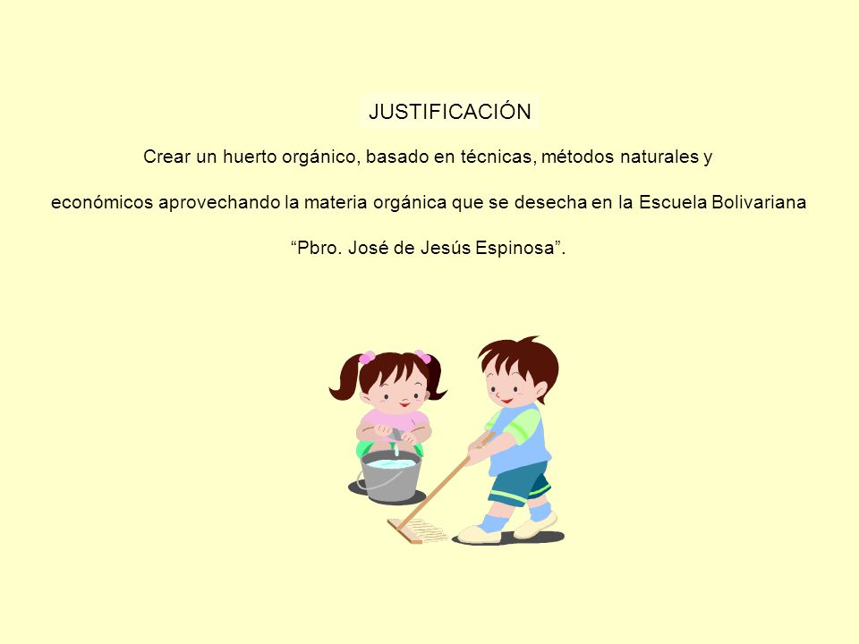 JUSTIFICACIÓN Crear un huerto orgánico, basado en técnicas, métodos naturales y.