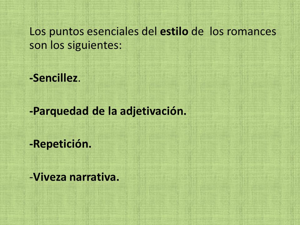 Los puntos esenciales del estilo de los romances son los siguientes: -Sencillez.