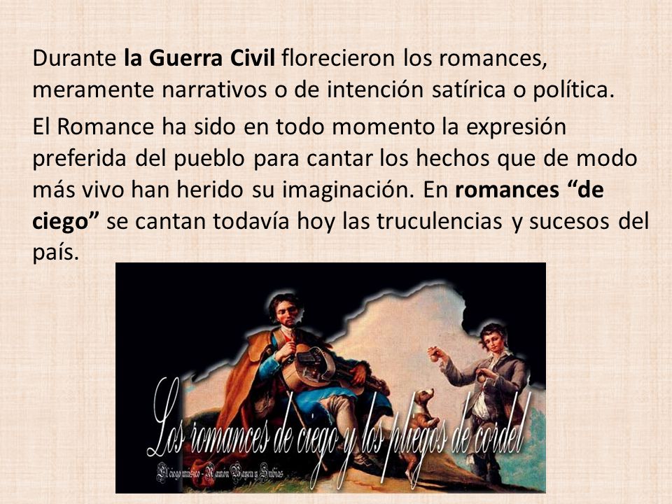 Durante la Guerra Civil florecieron los romances, meramente narrativos o de intención satírica o política.
