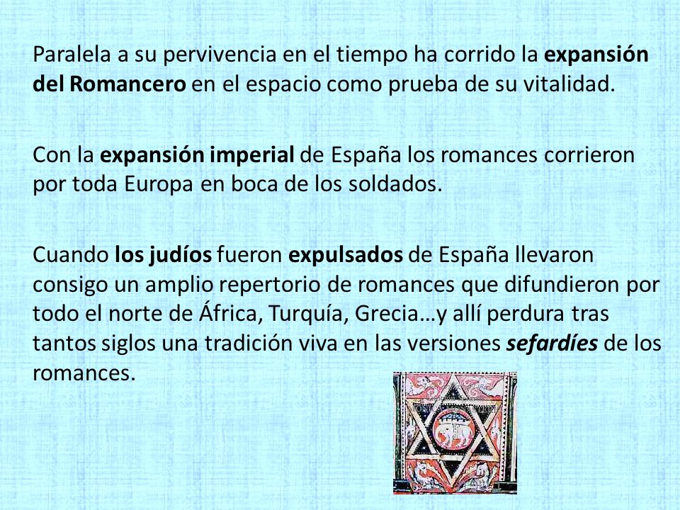 Paralela a su pervivencia en el tiempo ha corrido la expansión del Romancero en el espacio como prueba de su vitalidad.