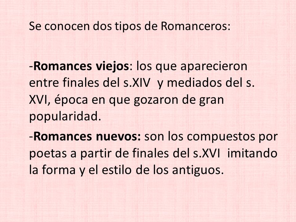 Se conocen dos tipos de Romanceros: