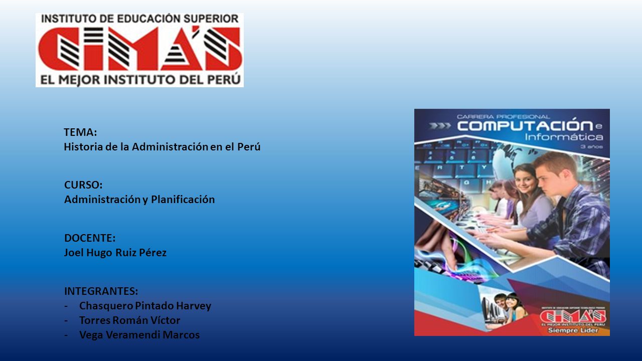 TEMA: Historia de la Administración en el Perú. CURSO: Administración y Planificación. DOCENTE: Joel Hugo Ruiz Pérez.