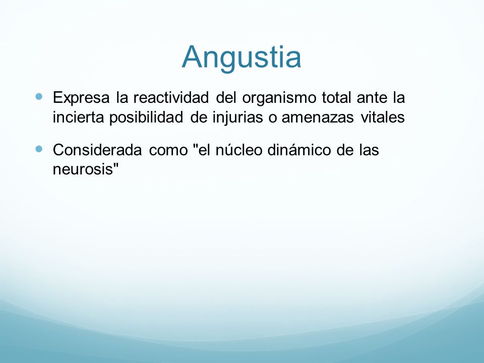 Angustia Expresa la reactividad del organismo total ante la incierta posibilidad de injurias o amenazas vitales.