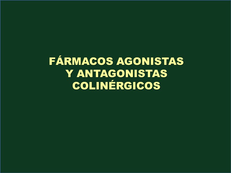 FÁRMACOS AGONISTAS Y ANTAGONISTAS COLINÉRGICOS