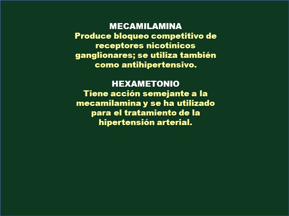 MECAMILAMINA Produce bloqueo competitivo de receptores nicotínicos ganglionares; se utiliza también como antihipertensivo.