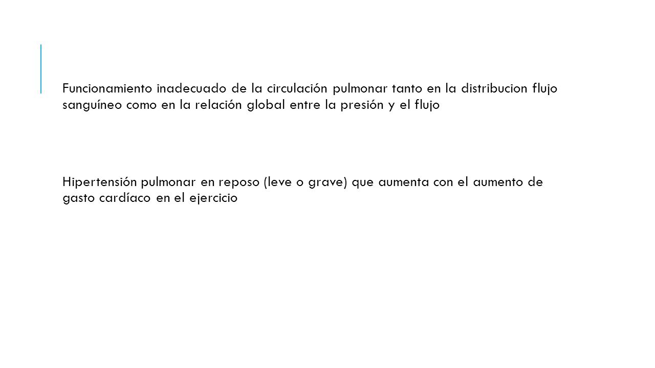 Funcionamiento inadecuado de la circulación pulmonar tanto en la distribucion flujo sanguíneo como en la relación global entre la presión y el flujo