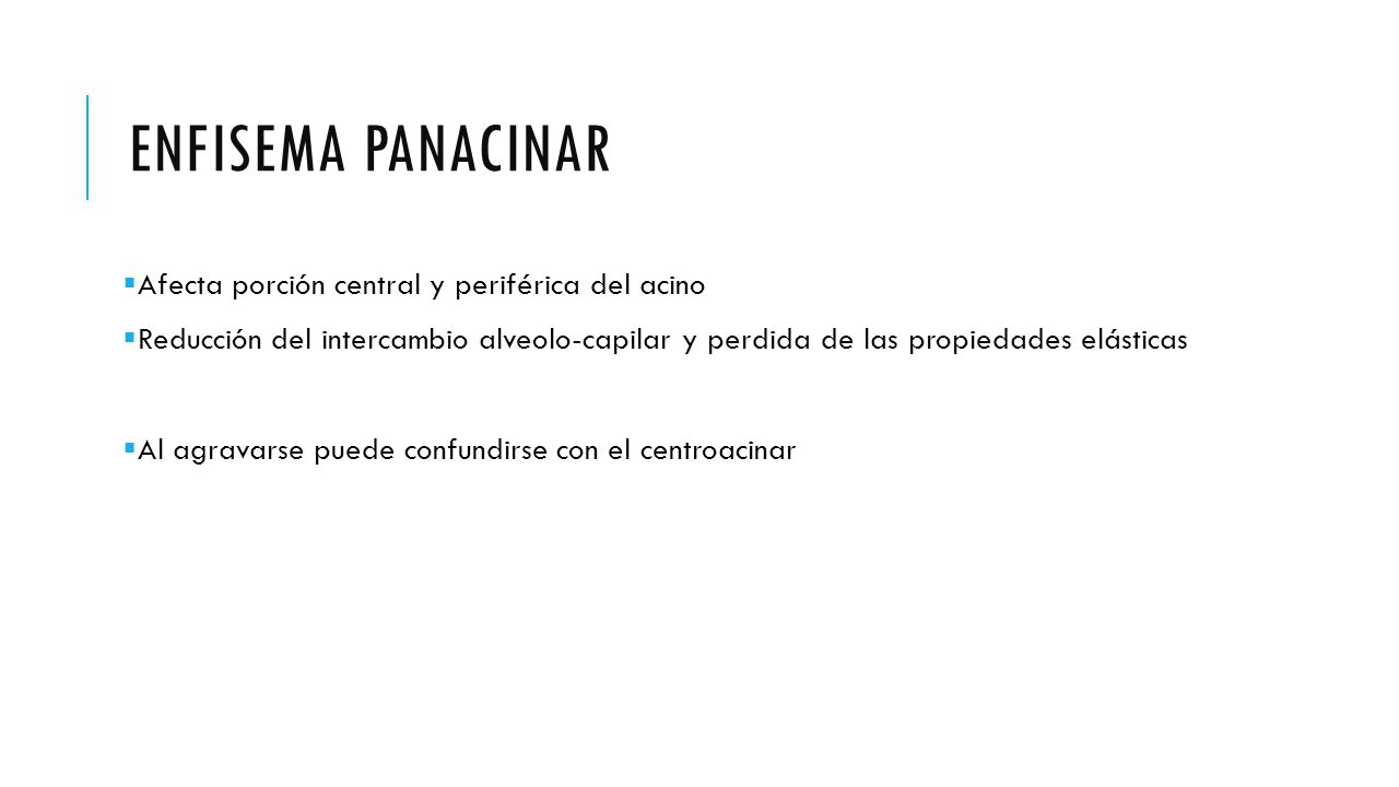 Enfisema panacinar Afecta porción central y periférica del acino