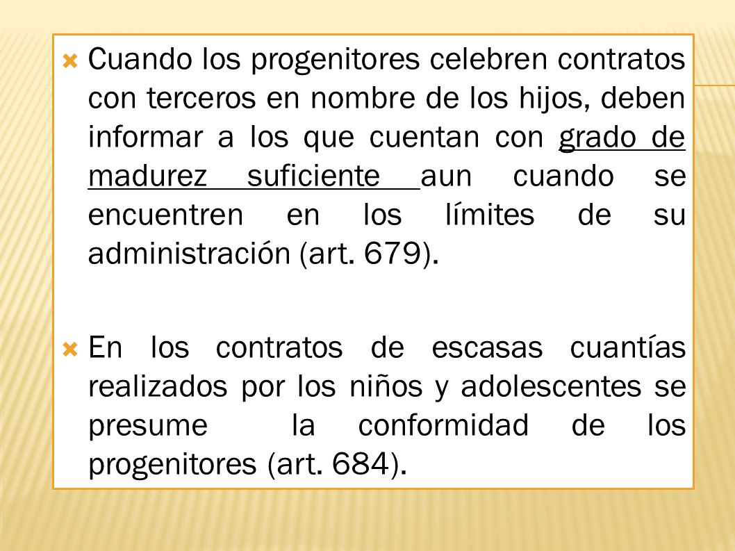 Cuando los progenitores celebren contratos con terceros en nombre de los hijos, deben informar a los que cuentan con grado de madurez suficiente aun cuando se encuentren en los límites de su administración (art. 679).