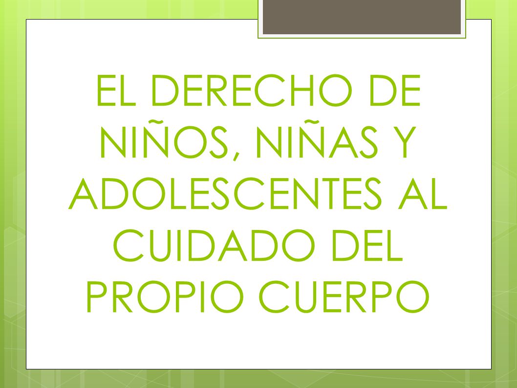 EL DERECHO DE NIÑOS, NIÑAS Y ADOLESCENTES AL CUIDADO DEL PROPIO CUERPO