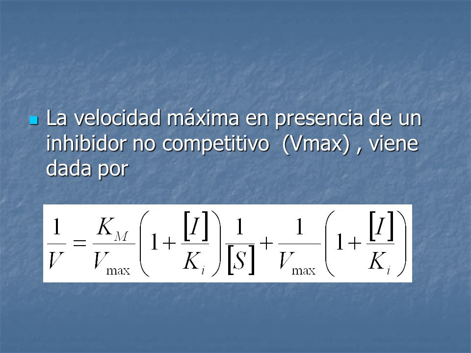 La velocidad máxima en presencia de un inhibidor no competitivo (Vmax) , viene dada por