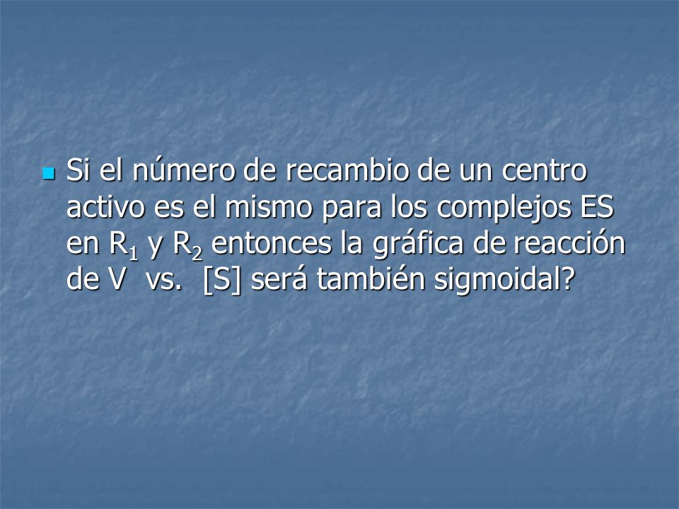 Si el número de recambio de un centro activo es el mismo para los complejos ES en R1 y R2 entonces la gráfica de reacción de V vs.