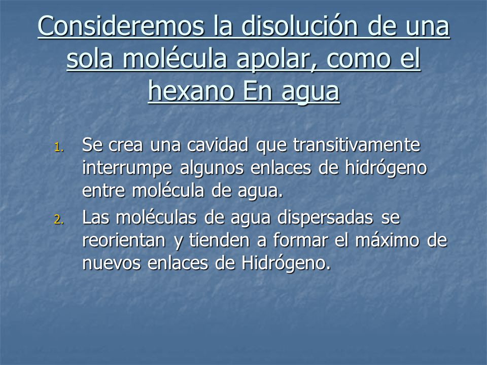 Consideremos la disolución de una sola molécula apolar, como el hexano En agua