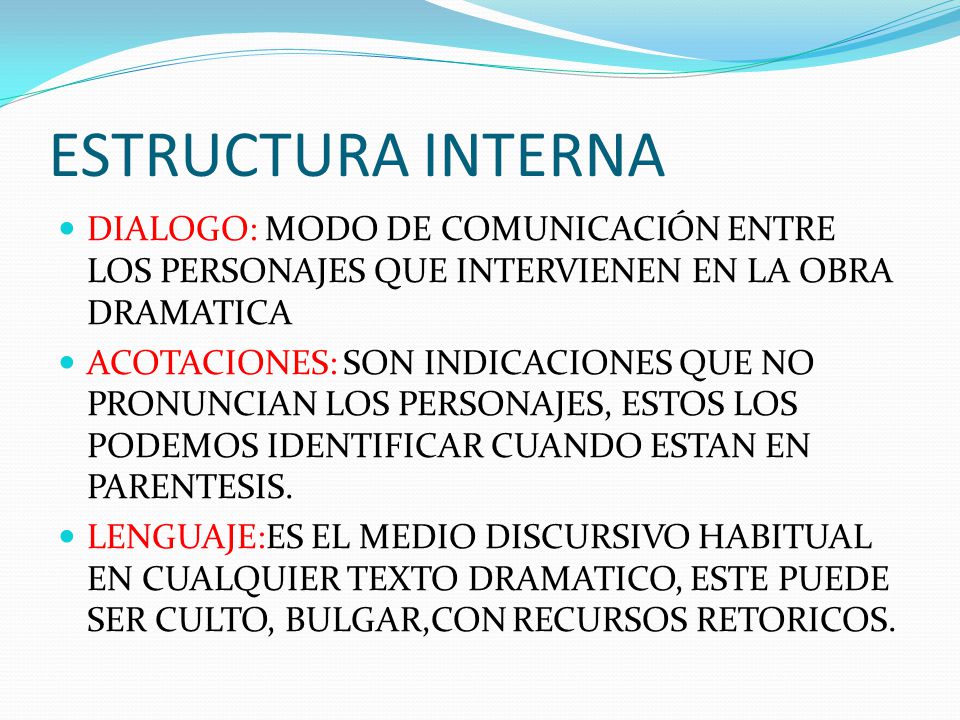 ESTRUCTURA INTERNA DIALOGO: MODO DE COMUNICACIÓN ENTRE LOS PERSONAJES QUE INTERVIENEN EN LA OBRA DRAMATICA.