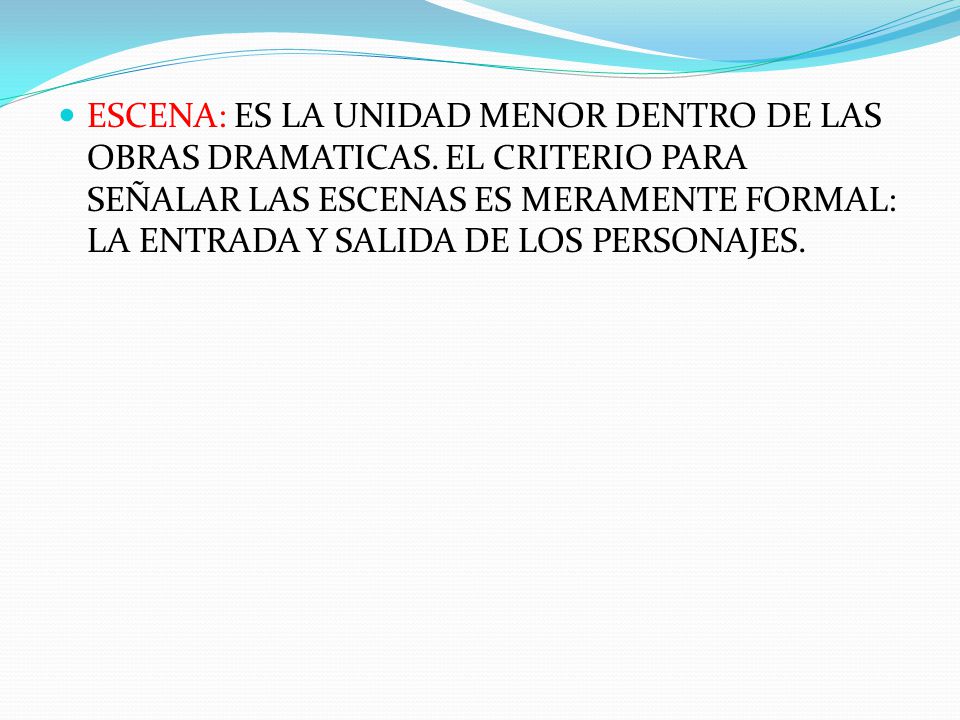 ESCENA: ES LA UNIDAD MENOR DENTRO DE LAS OBRAS DRAMATICAS