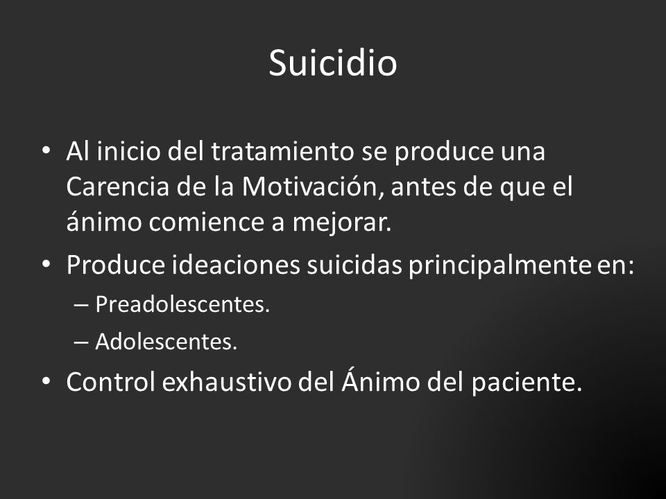 Suicidio Al inicio del tratamiento se produce una Carencia de la Motivación, antes de que el ánimo comience a mejorar.