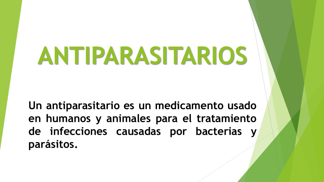 ANTIPARASITARIOS Un antiparasitario es un medicamento usado en humanos y animales para el tratamiento de infecciones causadas por bacterias y parásitos.